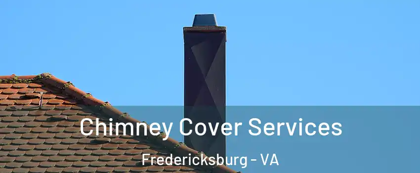  Chimney Cover Services Fredericksburg - VA