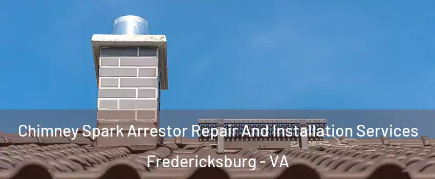  Chimney Spark Arrestor Repair And Installation Services Fredericksburg - VA