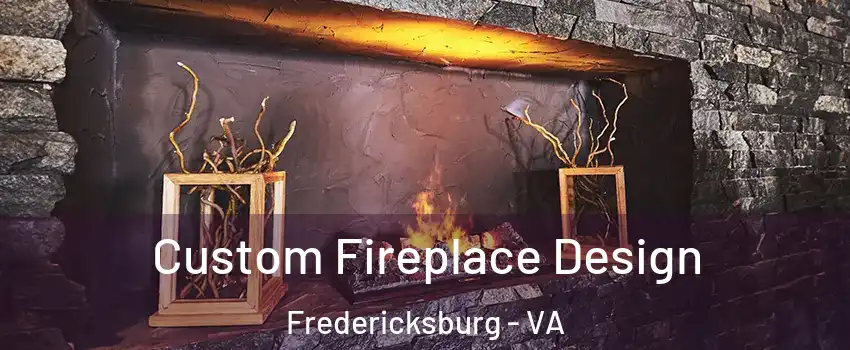  Custom Fireplace Design Fredericksburg - VA