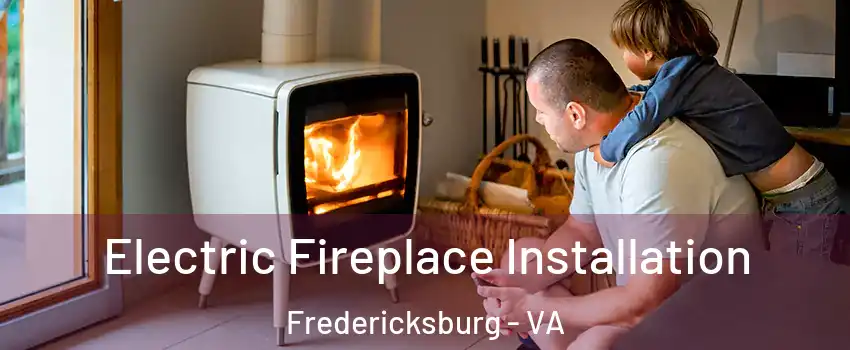  Electric Fireplace Installation Fredericksburg - VA