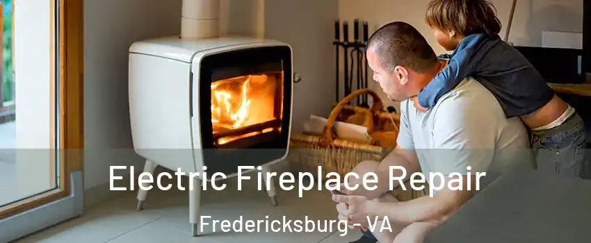  Electric Fireplace Repair Fredericksburg - VA