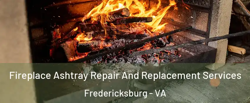  Fireplace Ashtray Repair And Replacement Services Fredericksburg - VA
