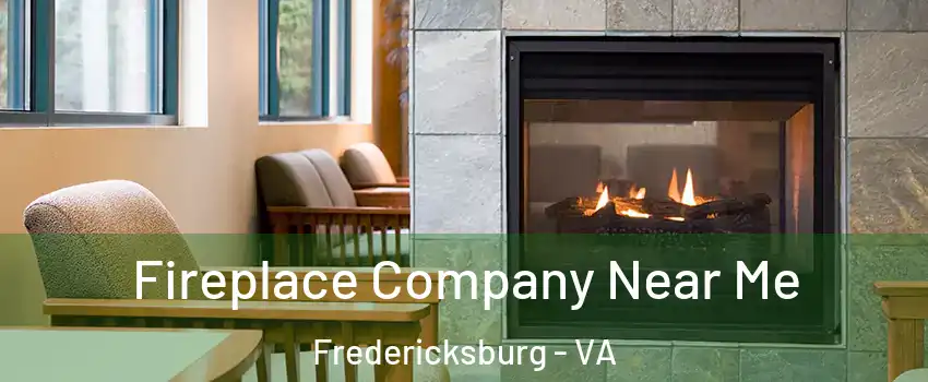  Fireplace Company Near Me Fredericksburg - VA
