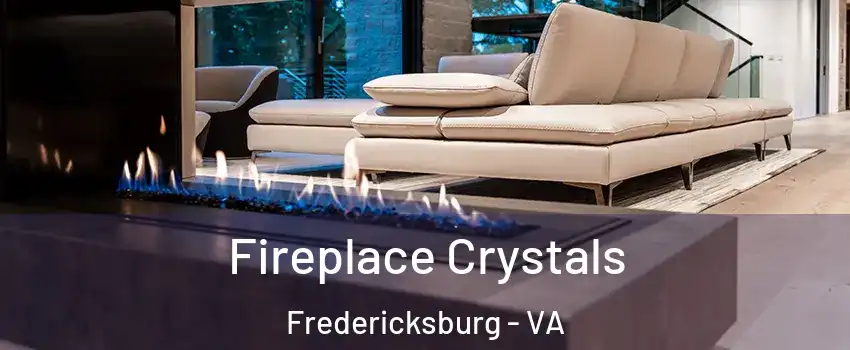  Fireplace Crystals Fredericksburg - VA