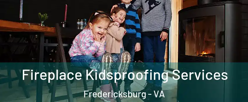  Fireplace Kidsproofing Services Fredericksburg - VA
