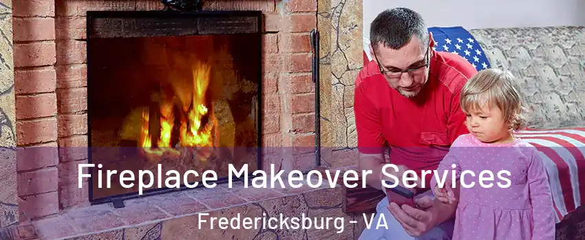  Fireplace Makeover Services Fredericksburg - VA