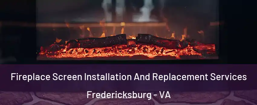  Fireplace Screen Installation And Replacement Services Fredericksburg - VA