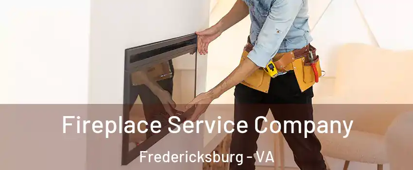 Fireplace Service Company Fredericksburg - VA