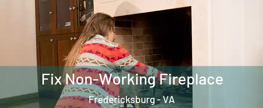  Fix Non-Working Fireplace Fredericksburg - VA