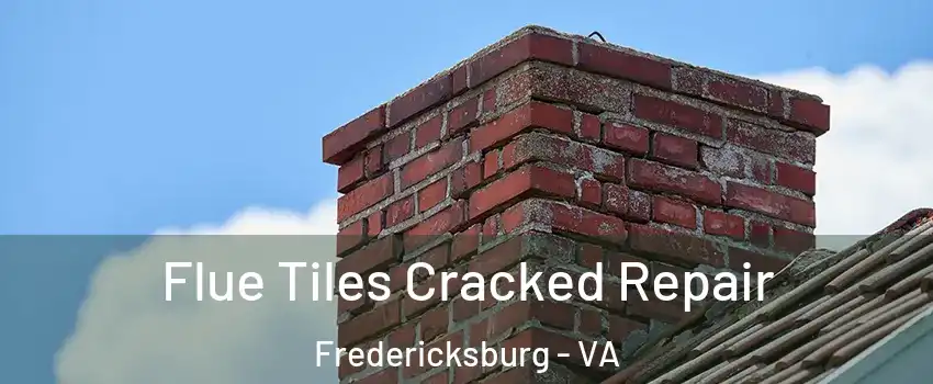  Flue Tiles Cracked Repair Fredericksburg - VA