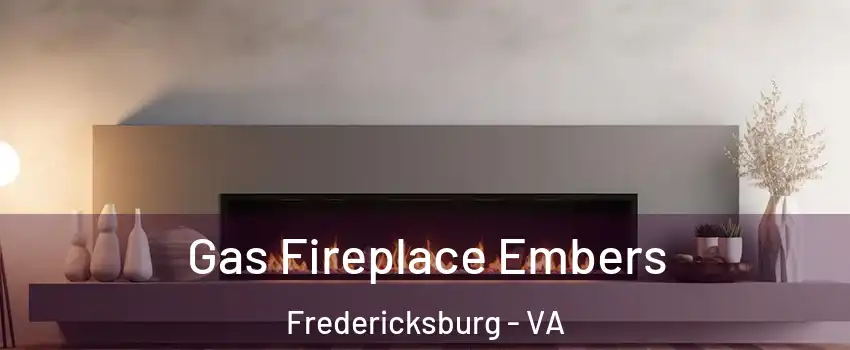  Gas Fireplace Embers Fredericksburg - VA
