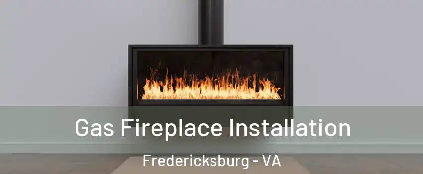  Gas Fireplace Installation Fredericksburg - VA