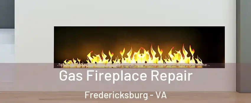  Gas Fireplace Repair Fredericksburg - VA