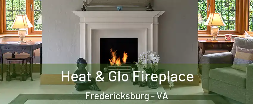  Heat & Glo Fireplace Fredericksburg - VA