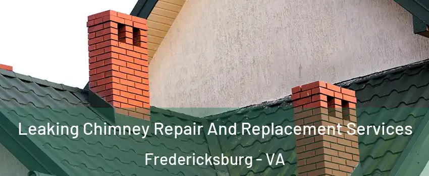  Leaking Chimney Repair And Replacement Services Fredericksburg - VA