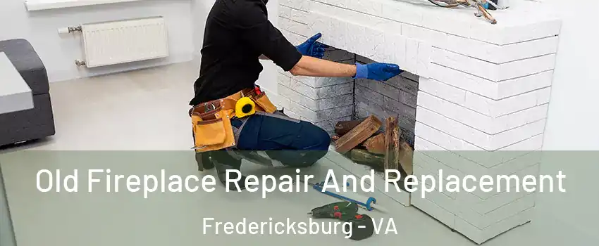  Old Fireplace Repair And Replacement Fredericksburg - VA