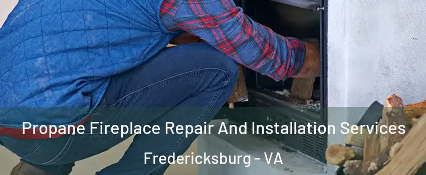  Propane Fireplace Repair And Installation Services Fredericksburg - VA