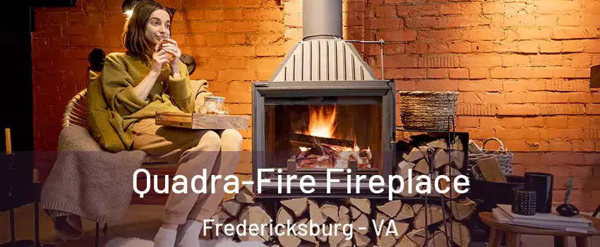  Quadra-Fire Fireplace Fredericksburg - VA
