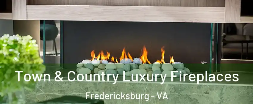  Town & Country Luxury Fireplaces Fredericksburg - VA