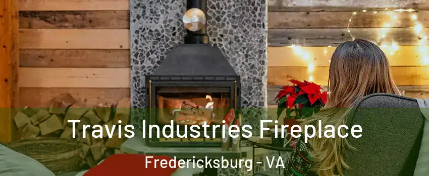  Travis Industries Fireplace Fredericksburg - VA