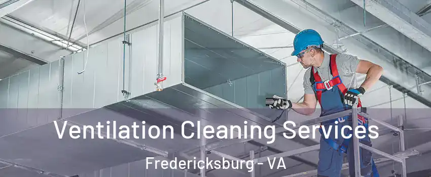  Ventilation Cleaning Services Fredericksburg - VA